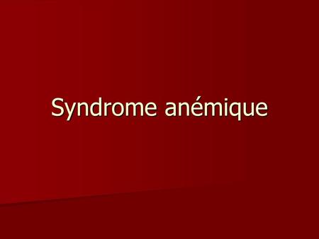 Syndrome anémique.