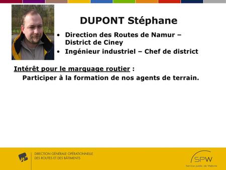 DUPONT Stéphane Direction des Routes de Namur – District de Ciney