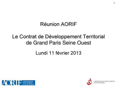 Réunion AORIF Le Contrat de Développement Territorial de Grand Paris Seine Ouest Lundi 11 février 2013.