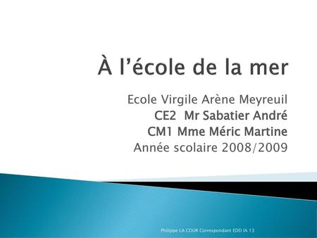 À l’école de la mer Ecole Virgile Arène Meyreuil CE2 Mr Sabatier André
