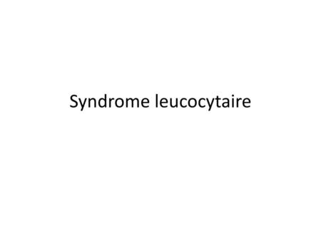Syndrome leucocytaire