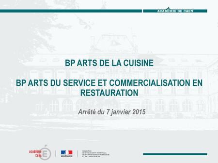 BP ARTS DE LA CUISINE BP ARTS DU SERVICE ET COMMERCIALISATION EN RESTAURATION Arrêté du 7 janvier 2015.