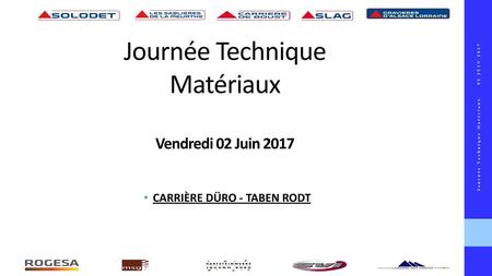 Journée Technique Matériaux 02 JUIN 2017 CARRIÈRE DÜRO - TABEN RODT