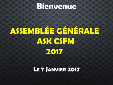 Assemblée Générale ASK CSFM 2017