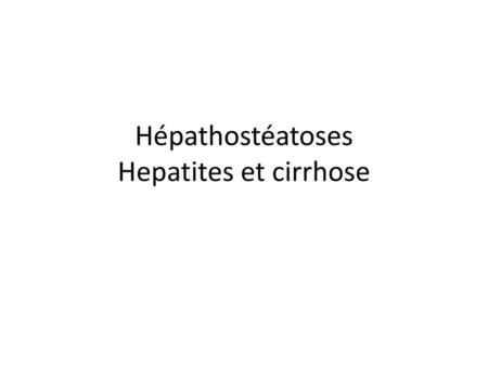 Hépathostéatoses Hepatites et cirrhose