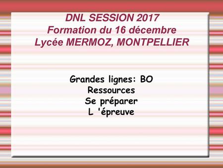 DNL SESSION 2017 Formation du 16 décembre Lycée MERMOZ, MONTPELLIER