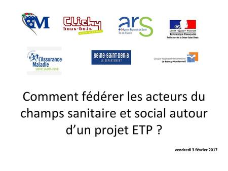 Comment fédérer les acteurs du champs sanitaire et social autour d’un projet ETP ? vendredi 3 février 2017.