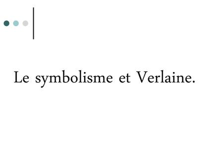 Le symbolisme et Verlaine.