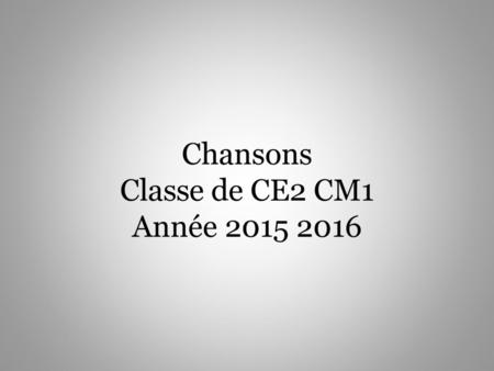 Chansons Classe de CE2 CM1 Année