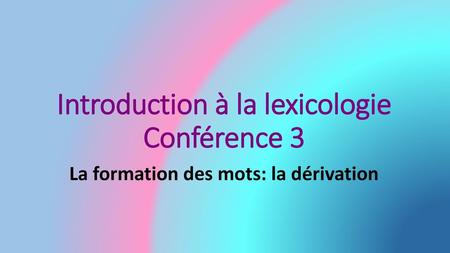Introduction à la lexicologie Conférence 3