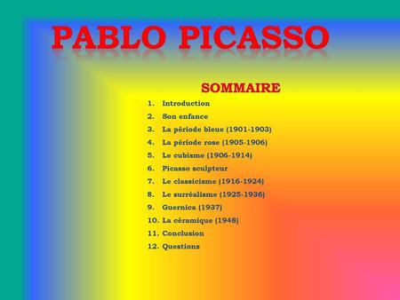 Pablo picasso SOMMAIRe Introduction Son enfance