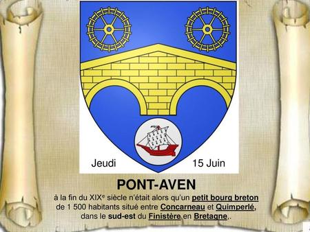 Jeudi 15 Juin PONT-AVEN à la fin du XIXe siècle n’était alors qu’un petit bourg breton de 1 500 habitants situé entre Concarneau et Quimperlé, dans le.