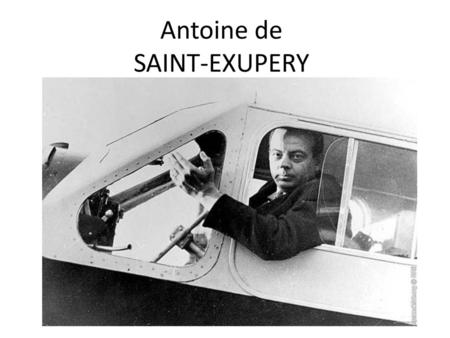 Antoine de SAINT-EXUPERY.