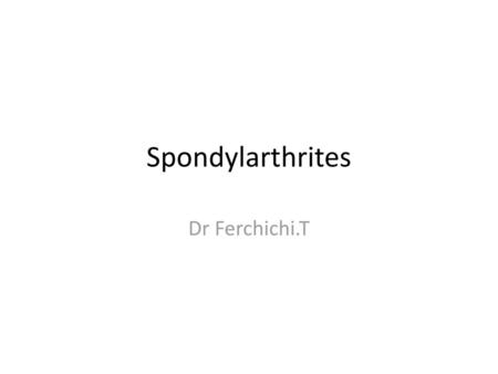 Spondylarthrites Dr Ferchichi.T.