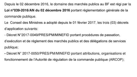Depuis le 02 décembre 2016, le domaine des marchés publics au BF est régi par la Loi n°039-2016/AN du 02 décembre 2016 portant règlementation générale.