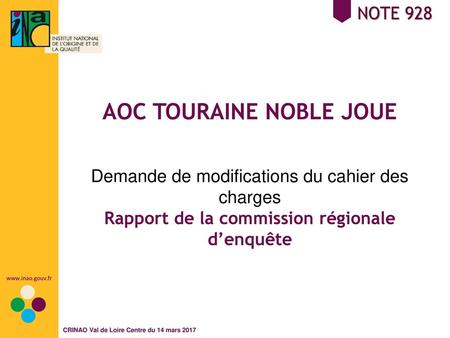NOTE 928 AOC TOURAINE NOBLE JOUE Demande de modifications du cahier des charges Rapport de la commission régionale d’enquête.