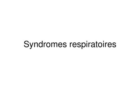 Syndromes respiratoires
