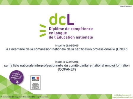 CD-DI D 19/04/2017 Inscrit le 06/02/2015 à l’inventaire de la commission nationale de la certification professionnelle (CNCP) Inscrit le 07/07/2015 sur.