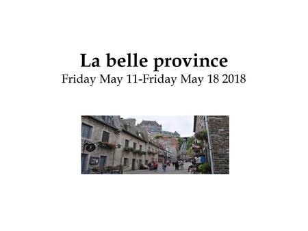 La belle province Friday May 11-Friday May