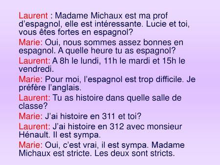 Laurent : Madame Michaux est ma prof d’espagnol, elle est intéressante