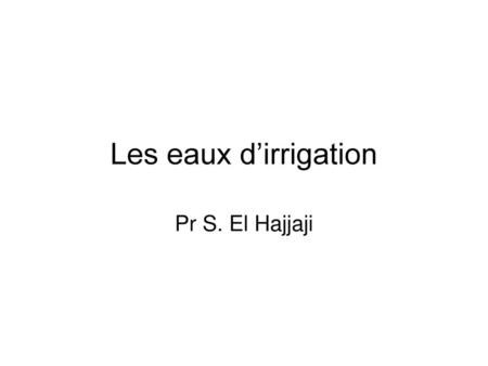 Les eaux d’irrigation Pr S. El Hajjaji.