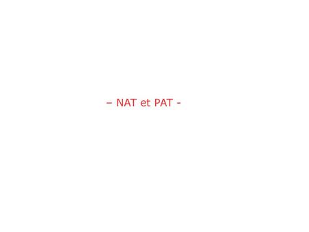 – NAT et PAT - 1.