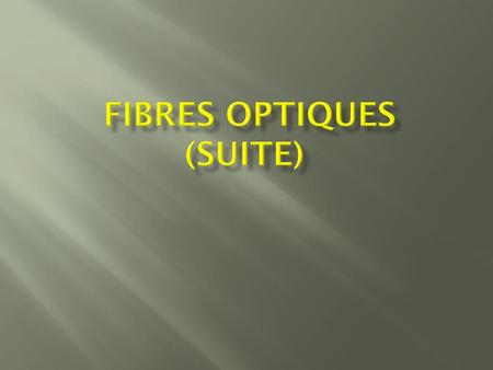 fibreS optiqueS (suite)