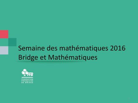 Semaine des mathématiques 2016 Bridge et Mathématiques