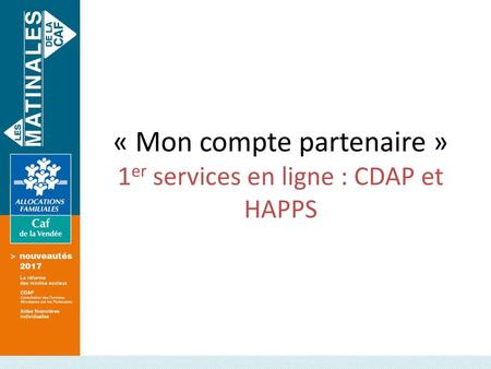 « Mon compte partenaire » 1er services en ligne : CDAP et HAPPS