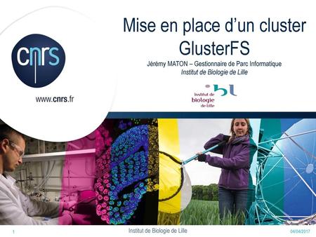 Mise en place d’un cluster GlusterFS Jérémy MATON – Gestionnaire de Parc Informatique Institut de Biologie de Lille Moi Gestionnaire de Parc Informatique.
