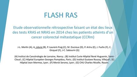 FLASH RAS Etude observationnelle rétrospective faisant un état des lieux des tests KRAS et NRAS en 2014 chez les patients atteints d’un cancer colorectal.