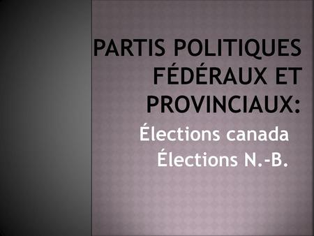 Partis politiques fédéraux et provinciaux: