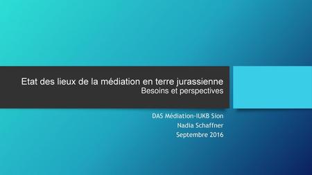 DAS Médiation-IUKB Sion Nadia Schaffner Septembre 2016