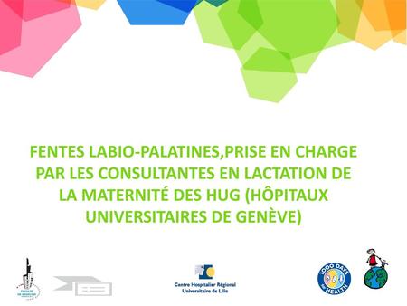 Fentes Labio-palatines,prise en charge par les consultantes en lactation de la maternité des HUG (Hôpitaux universitaires de Genève)