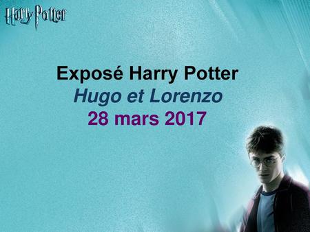Exposé Harry Potter Hugo et Lorenzo 28 mars 2017.