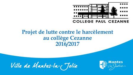 Projet de lutte contre le harcèlement au collège Cezanne 2016/2017