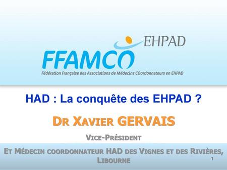 Dr Xavier GERVAIS HAD : La conquête des EHPAD ? Vice-Président