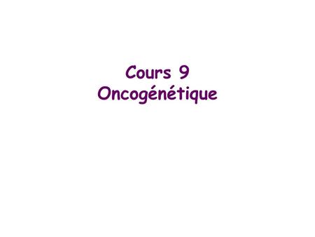 Cours 9 Oncogénétique.