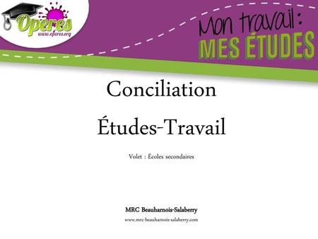 Conciliation Études-Travail Volet : Écoles secondaires MRC Beauharnois-Salaberry www.mrc-beauharnois-salaberry.com.