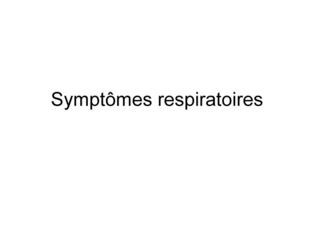 Symptômes respiratoires