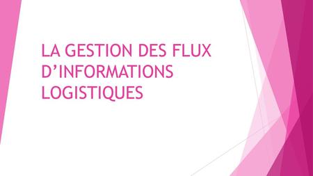 LA GESTION DES FLUX D’INFORMATIONS LOGISTIQUES