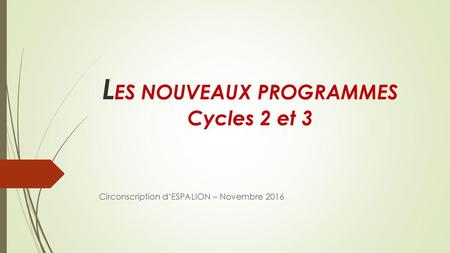 LES NOUVEAUX PROGRAMMES Cycles 2 et 3