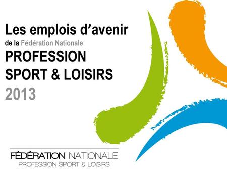 2013 Les emplois d’avenir PROFESSION SPORT & LOISIRS