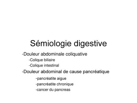 Sémiologie digestive Douleur abdominale coliquative