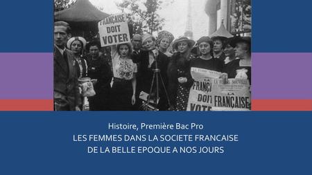 Histoire, Première Bac Pro LES FEMMES DANS LA SOCIETE FRANCAISE