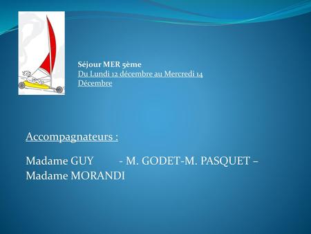 Accompagnateurs : Madame GUY - M. GODET-M. PASQUET – Madame MORANDI