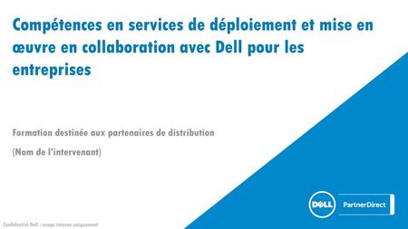 Compétences en services de déploiement et mise en œuvre en collaboration avec Dell pour les entreprises Formation destinée aux partenaires de distribution.
