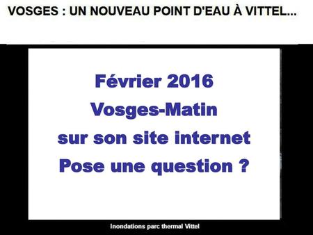 Février 2016 Vosges-Matin sur son site internet Pose une question ?