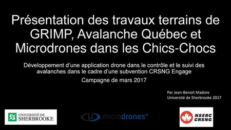 Présentation des travaux terrains de GRIMP, Avalanche Québec et Microdrones dans les Chics-Chocs Développement d’une application drone dans le contrôle.