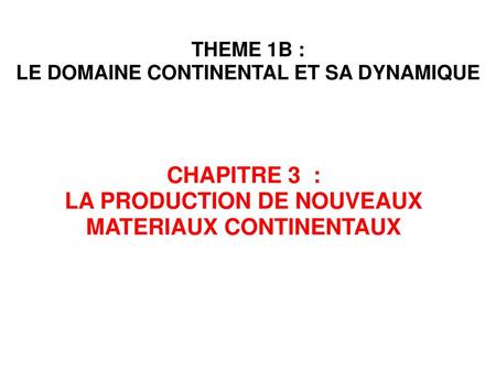 CHAPITRE 3 : LA PRODUCTION DE NOUVEAUX MATERIAUX CONTINENTAUX